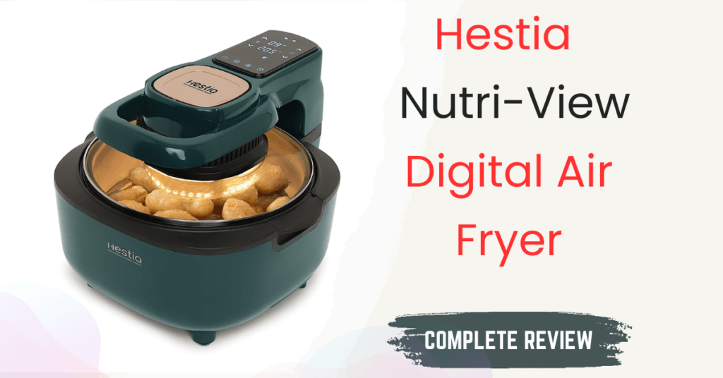 Upgrade Your Kitchen with the Hestia Nutri-View Digital Air Fryer: A Review