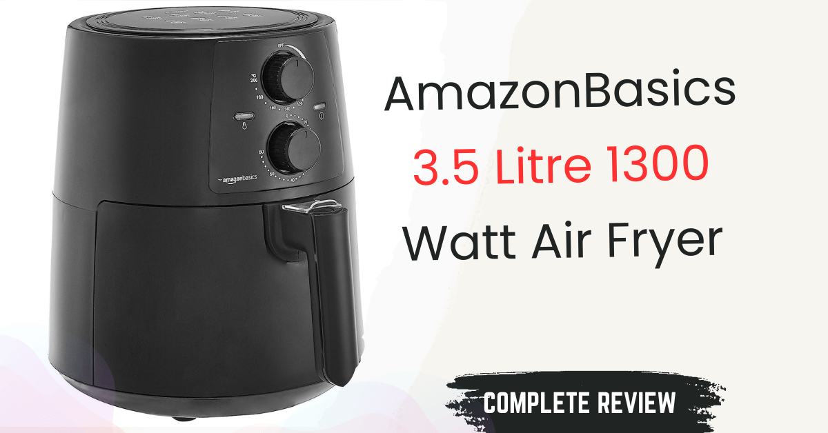 Amazon Basics 1300 W Air Fryer Review