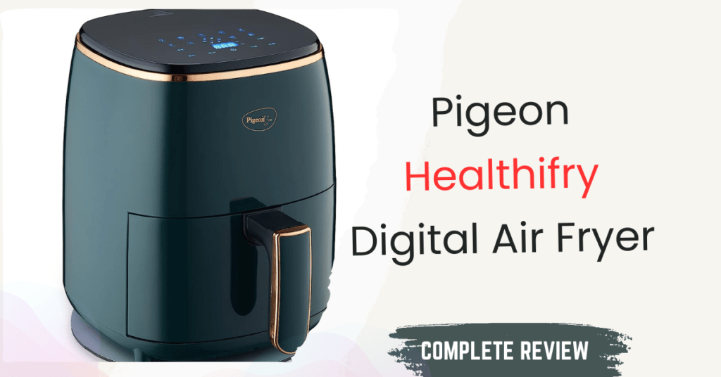 Pigeon Healthifry Digital Air Fryer Review: The Healthiest Way to Fry