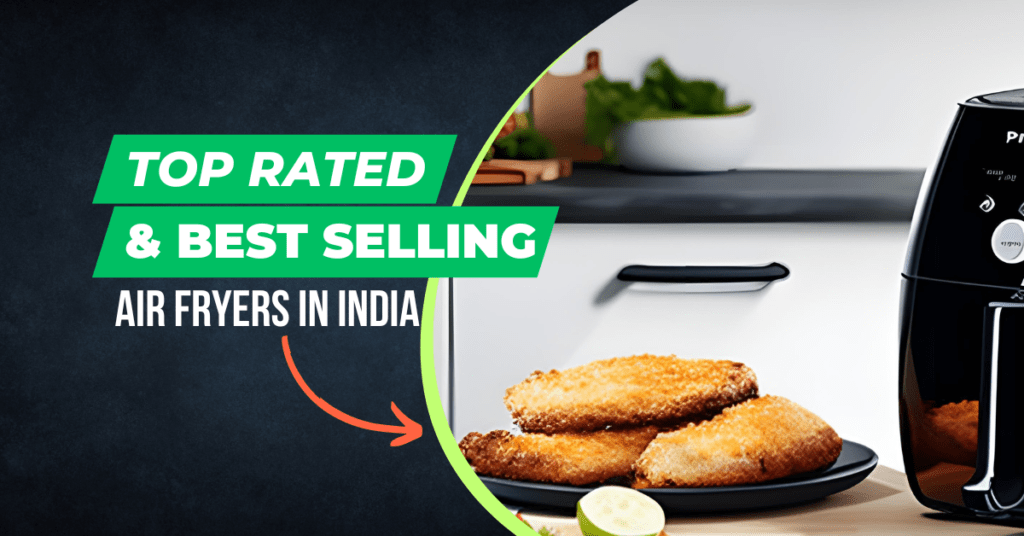 Discover the Top Rated and Best Selling Air Fryers in India