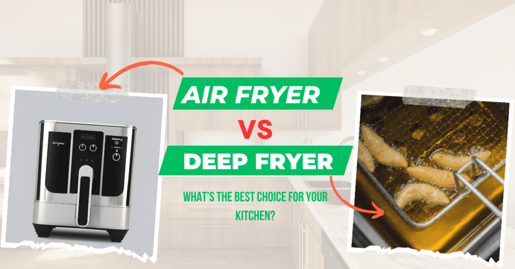 Air Fryer vs Deep Fryer: What’s the Best Choice for Your Kitchen?