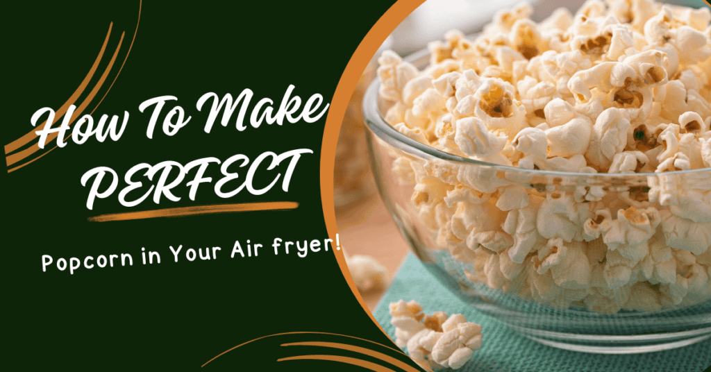 Crunchy Delight: How to Make Perfect Popcorn in Your Airfryer!
