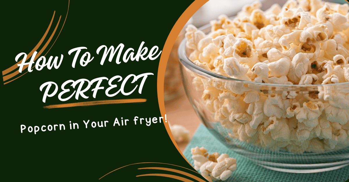 How to Make Perfect Popcorn in Your Airfryer!